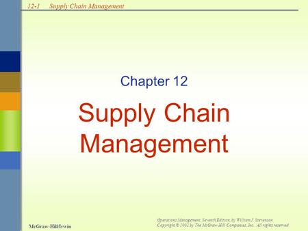 12-1 McGraw-Hill/Irwin Operations Management, Seventh Edition, by William J. Stevenson Copyright © 2002 by The McGraw-Hill Companies, Inc. All rights reserved.