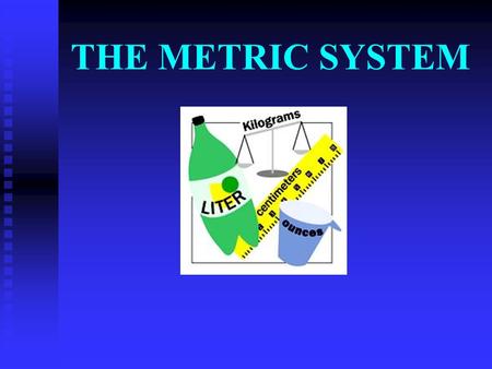 THE METRIC SYSTEM.