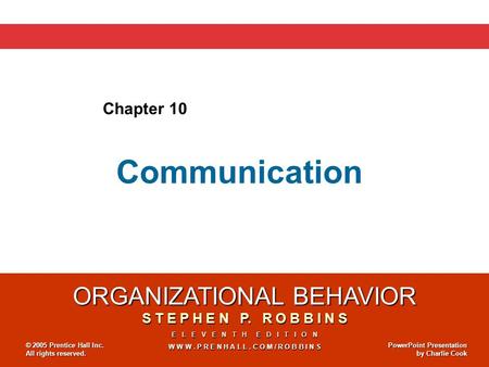 ORGANIZATIONAL BEHAVIOR S T E P H E N P. R O B B I N S E L E V E N T H E D I T I O N W W W. P R E N H A L L. C O M / R O B B I N S © 2005 Prentice Hall.