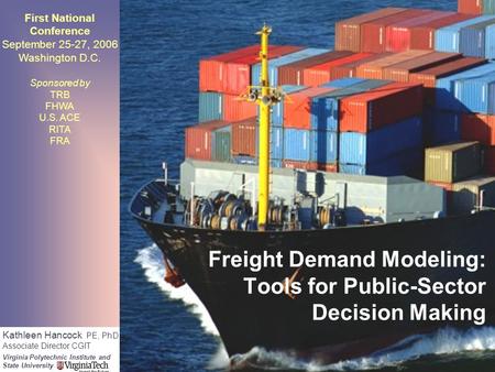 Freight Demand Modeling: Tools for Public-Sector Decision Making First National Conference September 25-27, 2006 Washington D.C. Sponsored by TRB FHWA.