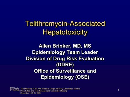 Joint Meeting of the Anti-Infective Drugs Advisory Committee and the Drug Safety and Risk Management Committee Meeting December 14 & 15, 2006 1 Telithromycin-Associated.