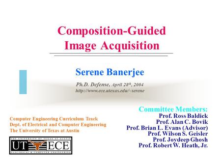 Composition-Guided Image Acquisition Serene Banerjee Ph.D. Defense, April 28 th, 2004  Committee Members: Prof. Ross Baldick.