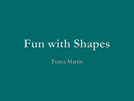 Fun with Shapes Tonya Martin. What is the name of this shape? Square Circle Triangle Rectangle.