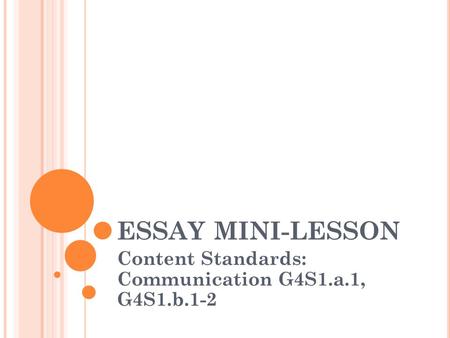 ESSAY MINI-LESSON Content Standards: Communication G4S1.a.1, G4S1.b.1-2.