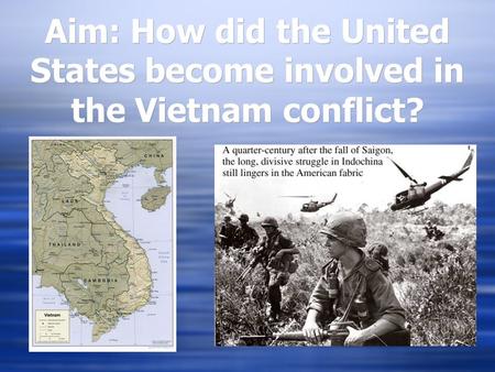 Aim: How did the United States become involved in the Vietnam conflict?