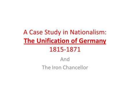 A Case Study in Nationalism: The Unification of Germany