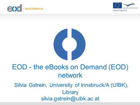 EOD - the eBooks on Demand (EOD) network Silvia Gstrein, University of Innsbruck/A (UIBK), Library