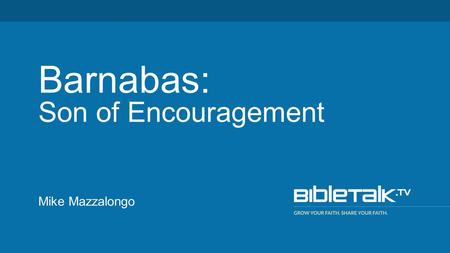 Mike Mazzalongo Barnabas: Son of Encouragement. 1 Now as to the times and the epochs, brethren, you have no need of anything to be written to you. 2 For.