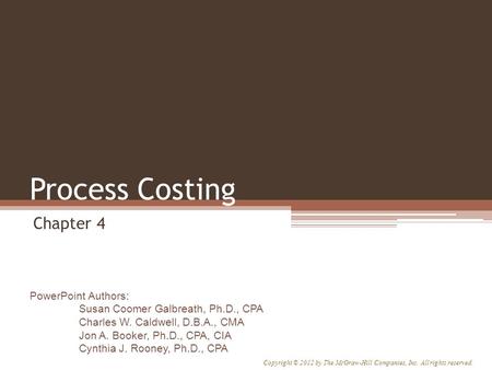 PowerPoint Authors: Susan Coomer Galbreath, Ph.D., CPA Charles W. Caldwell, D.B.A., CMA Jon A. Booker, Ph.D., CPA, CIA Cynthia J. Rooney, Ph.D., CPA Copyright.