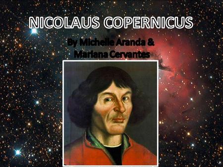 Born February 19, 1473 in Torun, a town under Polish crown. Went to live with uncle Lucas Watzenrode, who became bishop of Warmia after father’s death.