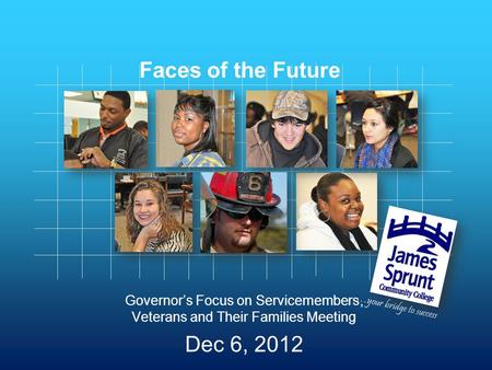 …your bridge to success Faces of the Future Governor’s Focus on Servicemembers, Veterans and Their Families Meeting Dec 6, 2012.