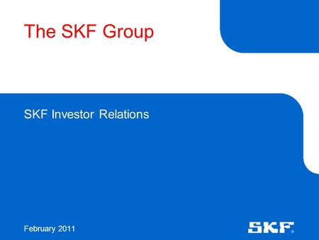 The SKF Group SKF Investor Relations February 2011.