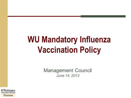 WU Mandatory Influenza Vaccination Policy Management Council June 14, 2013.