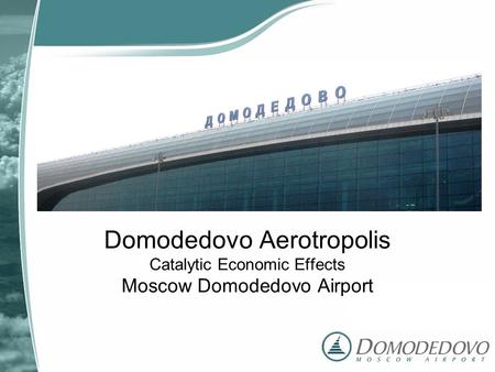 Domodedovo Aerotropolis Catalytic Economic Effects Moscow Domodedovo Airport.