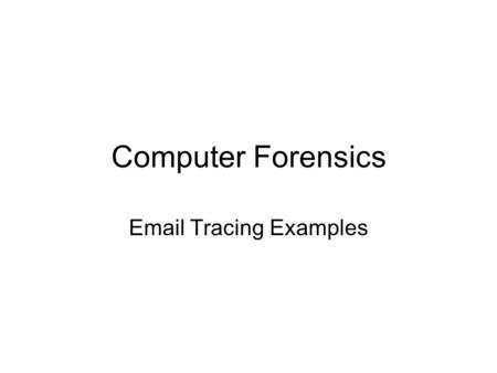 Email Tracing Examples Computer Forensics Email Tracing Examples.