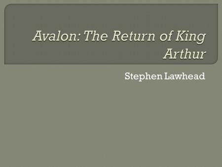 Stephen Lawhead.  The time has come for Arthur to return. It is England’s greatest need as the monarchy is threatened to be dismantled. This is essentially.