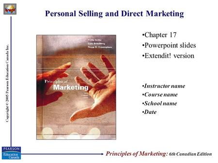 Copyright © 2005 Pearson Education Canada Inc. Personal Selling and Direct Marketing Chapter 17 Powerpoint slides Extendit! version Instructor name Course.