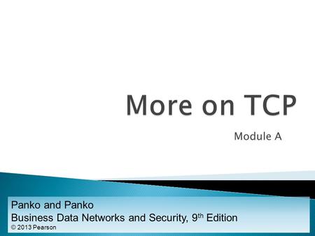 Module A Panko and Panko Business Data Networks and Security, 9 th Edition © 2013 Pearson.