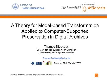 1 Thomas Triebsees, Uwe M. Borghoff, Dptmt. of Computer Science Thomas Triebsees Universität der Bundeswehr München Department of Computer Science