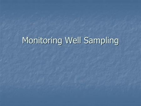 Monitoring Well Sampling. SAP (Sampling Analysis Plan) SAP (Sampling Analysis Plan) Frequency Frequency Purging Purging Pumps and Bailers Pumps and Bailers.