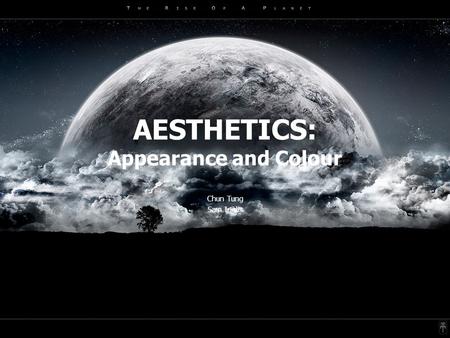 AESTHETICS: Appearance and Colour Chun Tung Sam Inglis.