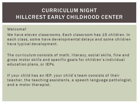 Welcome! We have eleven classrooms. Each classroom has 15 children. In each class, some have developmental delays and some children have typical development.