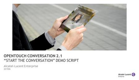 OPENTOUCH CONVERSATION 2.1 “START THE CONVERSATION” DEMO SCRIPT