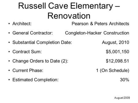 Russell Cave Elementary – Renovation Architect: Pearson & Peters Architects General Contractor: Congleton-Hacker Construction Substantial Completion Date:August,