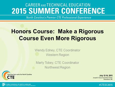 Honors Course: Make a Rigorous Course Even More Rigorous Wendy Edney, CTE Coordinator Western Region Marty Tobey, CTE Coordinator Northwest Region.