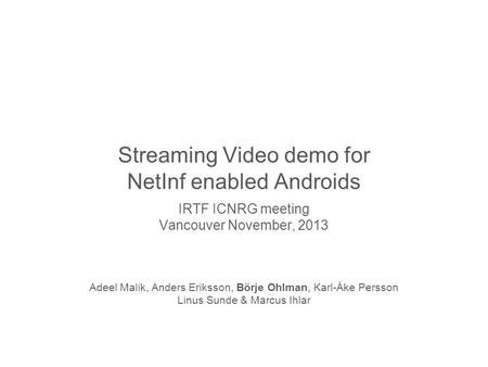 Slide title 70 pt CAPITALS Slide subtitle minimum 30 pt Streaming Video demo for NetInf enabled Androids IRTF ICNRG meeting Vancouver November, 2013 Adeel.