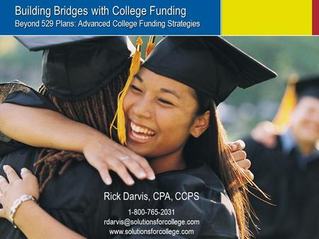 Building Bridges with College Funding Beyond 529 Plans: Advanced College Funding Strategies Building Bridges with College Funding Beyond 529 Plans: Advanced.