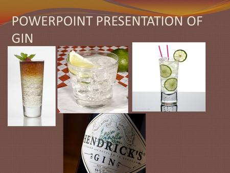 POWERPOINT PRESENTATION OF GIN