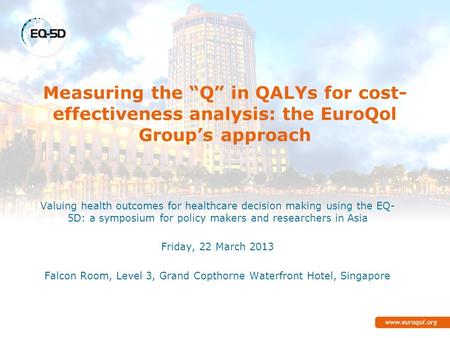 Measuring the “Q” in QALYs for cost- effectiveness analysis: the EuroQol Group’s approach Valuing health outcomes for healthcare decision making using.