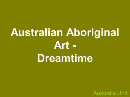 Australian Aboriginal Art - Dreamtime Australia Unit.