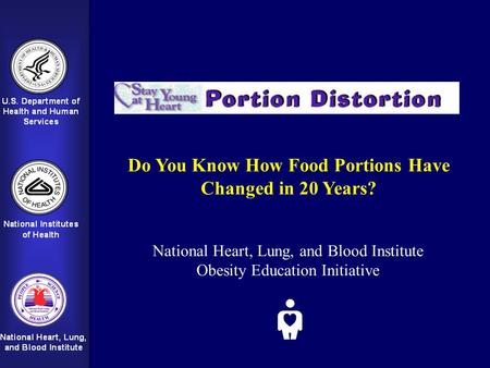 Do You Know How Food Portions Have Changed in 20 Years? National Heart, Lung, and Blood Institute Obesity Education Initiative.