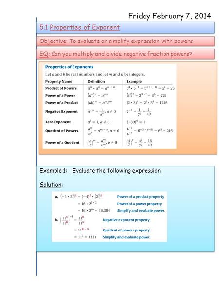 Friday February 7, 2014 5.1 Properties of Exponent Objective: To evaluate or simplify expression with powers EQ: Can you multiply and divide negative fraction.