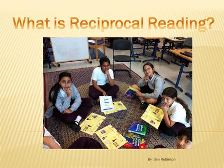 By: Ben Robinson.  To improve student’s reading comprehension using four comprehension strategies: predicting, questioning, clarifying, and summarizing;