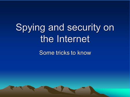 Spying and security on the Internet Some tricks to know.