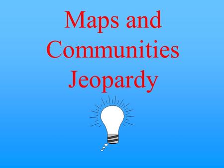 Maps and Communities Jeopardy $10 $20 $30 $40 $50 $20 $30 $40 $50 $30 $20 $40 $50 $20 $30 $40 $50 $20 $30 $40 $50 Category 2Category 3Category 4Category.