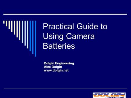 Practical Guide to Using Camera Batteries Dolgin Engineering Alex Dolgin www.dolgin.net.