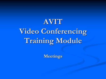 AVIT Video Conferencing Training Module Meetings.