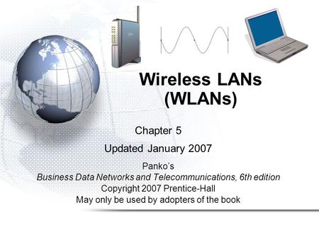 Chapter 5 Updated January 2007 Panko’s Business Data Networks and Telecommunications, 6th edition Copyright 2007 Prentice-Hall May only be used by adopters.