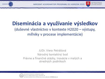 Kancelária národných kontaktných bodov Centrum vedecko-technických informácií SR Lamačská cesta 8/A,811 04 Bratislava;  Diseminácia.