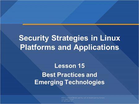 © 2013 Jones and Bartlett Learning, LLC, an Ascend Learning Company www.jblearning.com All rights reserved. Security Strategies in Linux Platforms and.