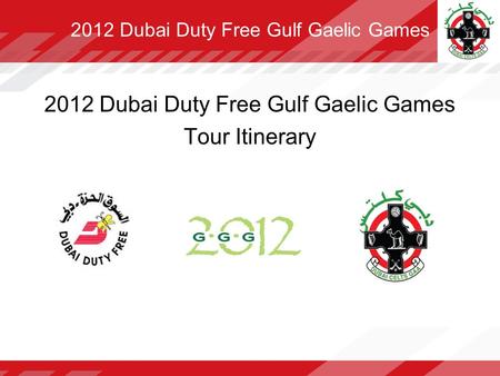 2012 Dubai Duty Free Gulf Gaelic Games Tour Itinerary.