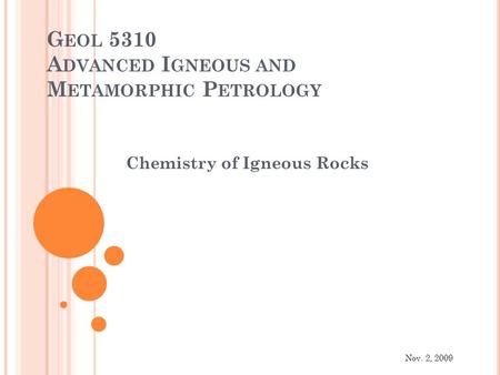 G EOL 5310 A DVANCED I GNEOUS AND M ETAMORPHIC P ETROLOGY Chemistry of Igneous Rocks Nov. 2, 2009.