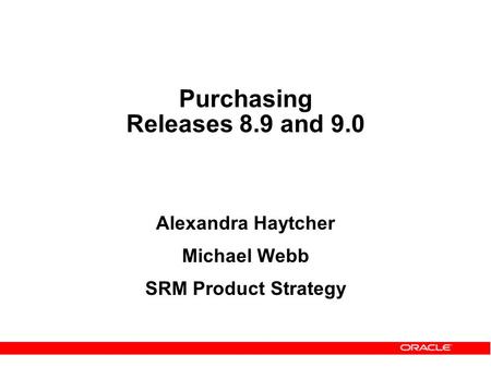 Purchasing Releases 8.9 and 9.0 Alexandra Haytcher Michael Webb SRM Product Strategy.