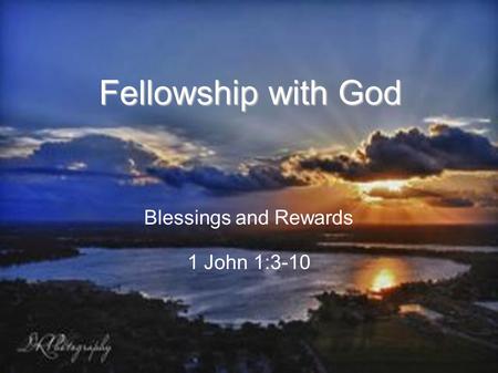 Blessings and Rewards 1 John 1:3-10