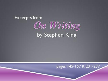 Pages 145-157 & 231-237 Excerpts from. Read a lot: 1. What does bad prose teach a writer? 2. What does good prose teach a writer? 3. Where are some of.