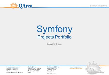 QArea Symfony portfolio Symfony Projects Portfolio QArea Web Division Development Center:Malta Office:Switzerland Officewww.QArea.com 25-A, O. Yarosha.